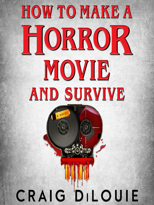 Title details for How to Make a Horror Movie and Survive by Craig DiLouie - Available